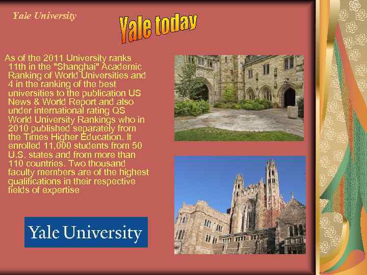 Yale University As of the 2011 University ranks 11 th in the "Shanghai" Academic