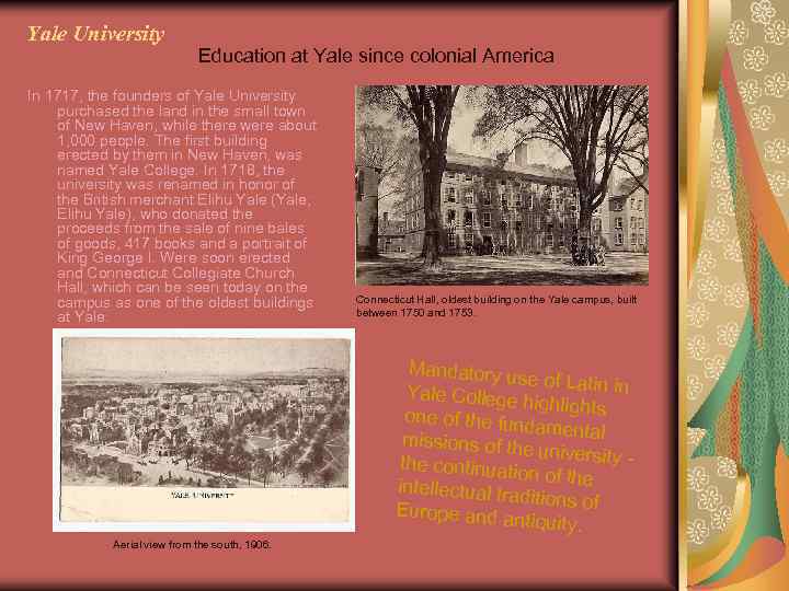 Yale University Education at Yale since colonial America In 1717, the founders of Yale