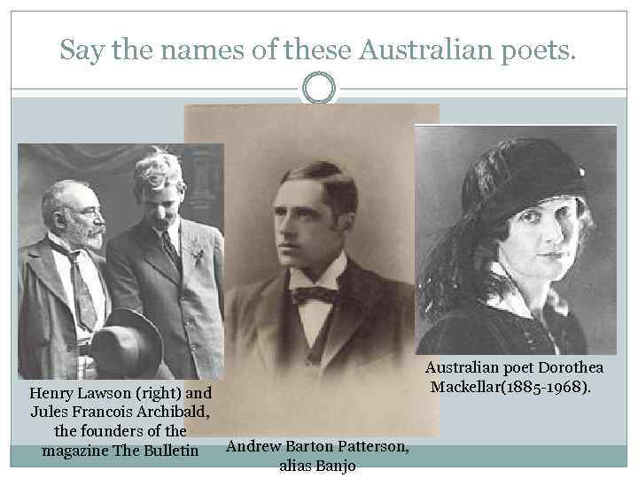 Say the names of these Australian poets. Henry Lawson (right) and Jules Francois Archibald,