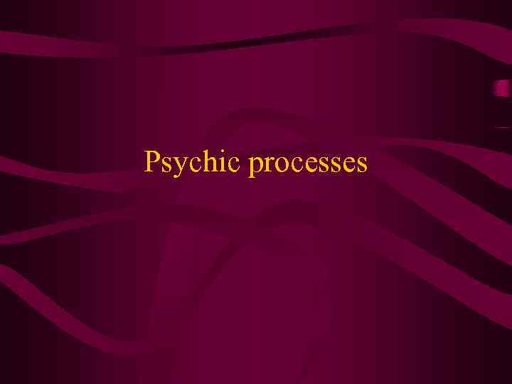 Psychic processes 