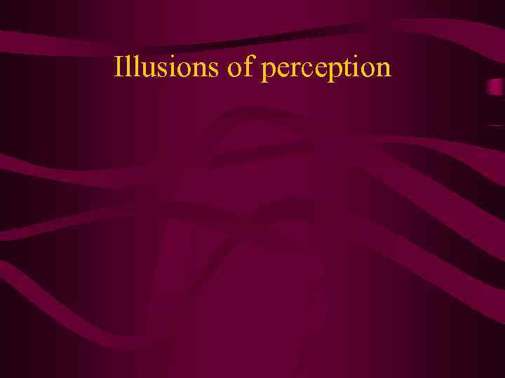 Illusions of perception 