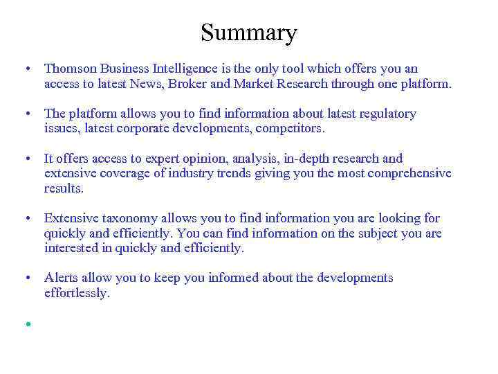 Summary • Thomson Business Intelligence is the only tool which offers you an access