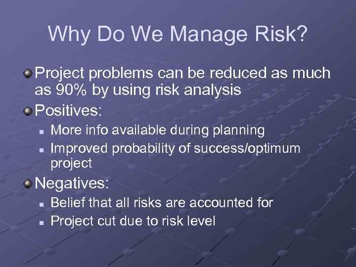 Why Do We Manage Risk? Project problems can be reduced as much as 90%