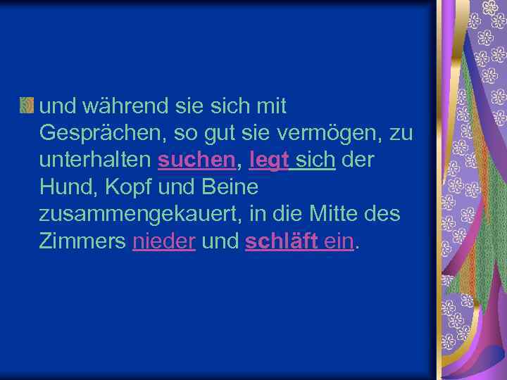 und während sie sich mit Gesprächen, so gut sie vermögen, zu unterhalten suchen, legt