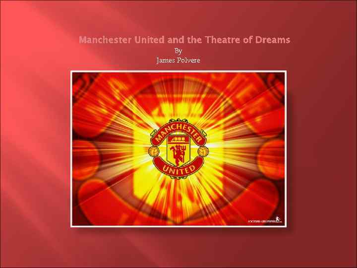 Manchester United and the Theatre of Dreams By James Polvere 