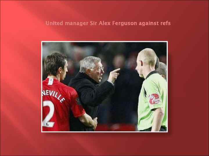 United manager Sir Alex Ferguson against refs 