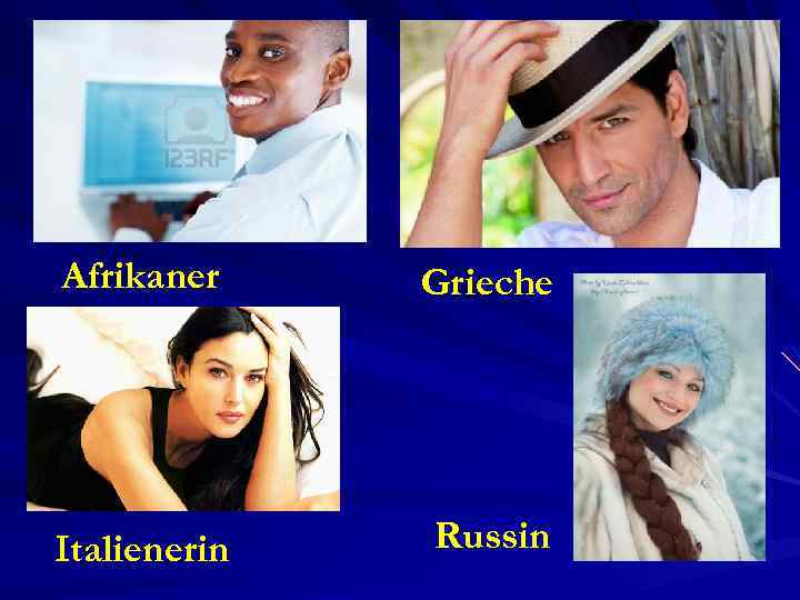 Afrikaner Grieche Italienerin Russin 