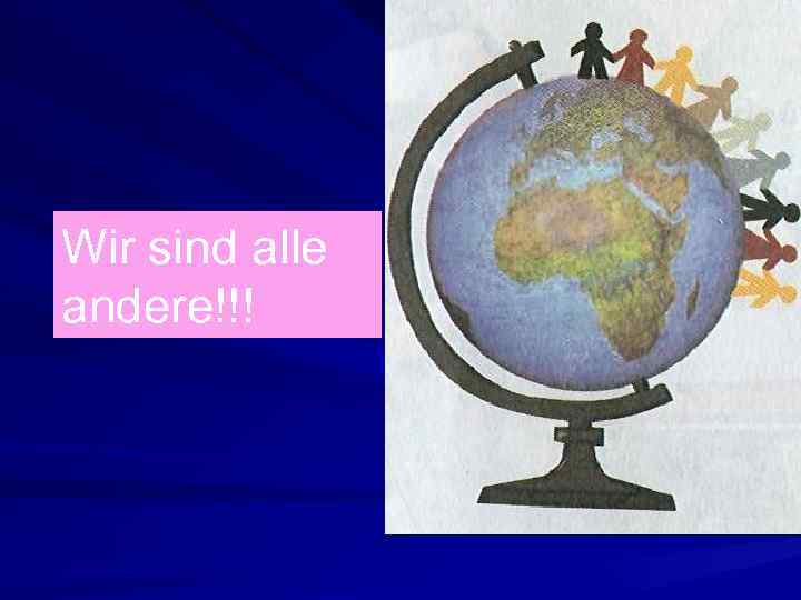 Wir sind alle andere!!! 