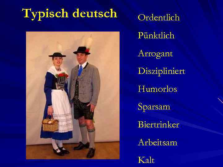 Typisch deutsch Ordentlich Pünktlich Arrogant Diszipliniert Humorlos Sparsam Biertrinker Arbeitsam Kalt 