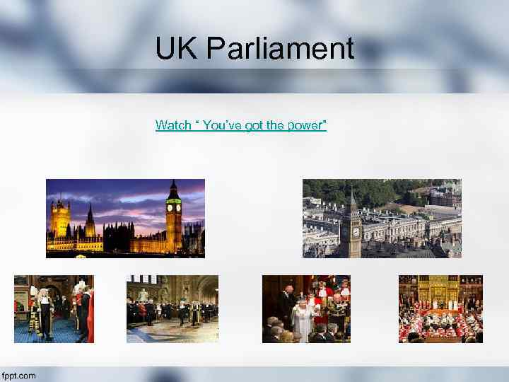 UK Parliament Watch “ You’ve got the power” 