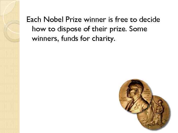 Each Nobel Prize winner is free to decide how to dispose of their prize.