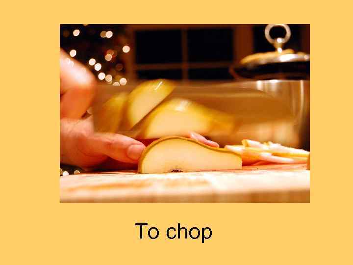 To chop 