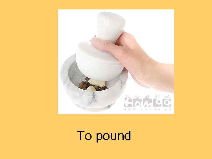 To pound 