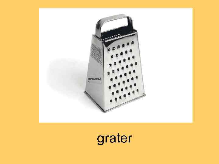 grater 