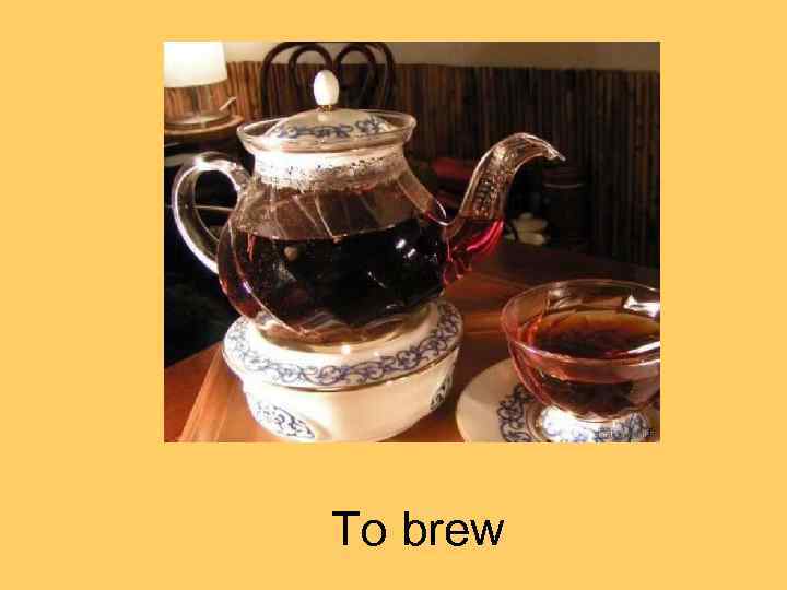 To brew 