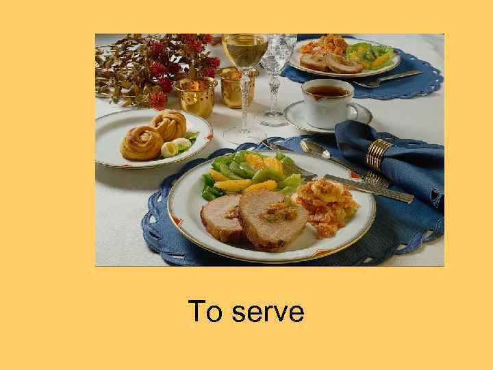 To serve 