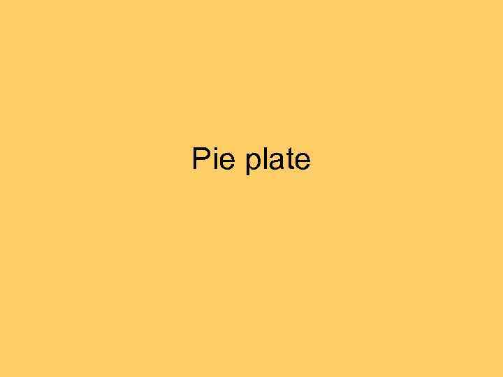 Pie plate 