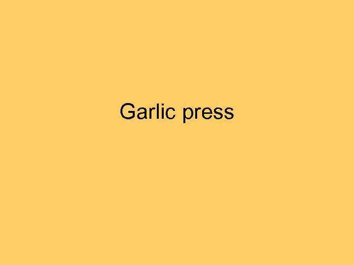 Garlic press 