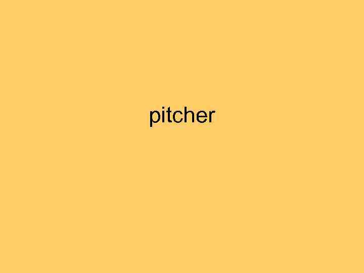 pitcher 