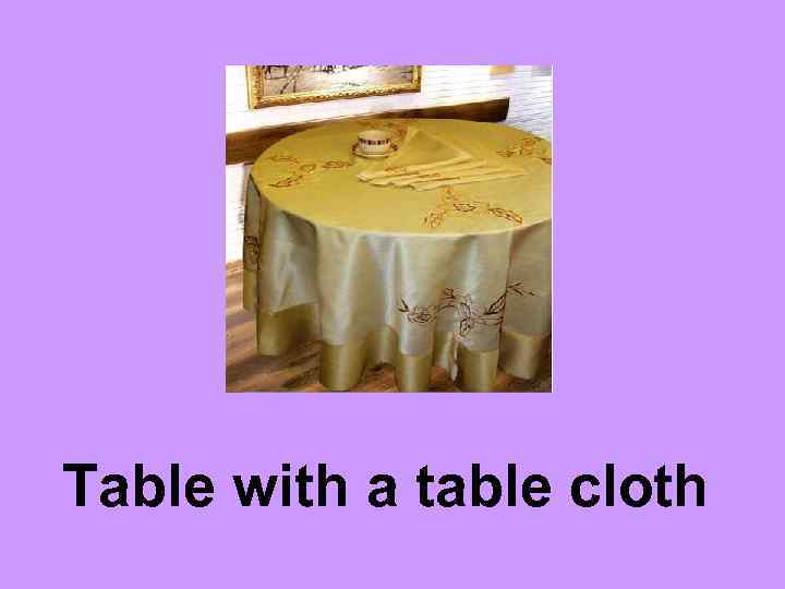 Table with a table cloth 
