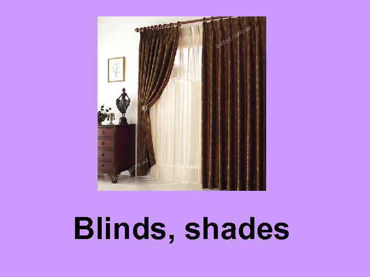 Blinds, shades 