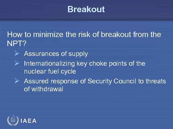 Breakout How to minimize the risk of breakout from the NPT? Ø Assurances of