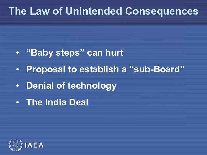 The Law of Unintended Consequences • “Baby steps” can hurt • Proposal to establish
