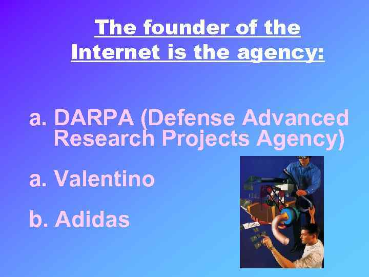 The founder of the Internet is the agency: a. DARPA (Defense Advanced Research Projects