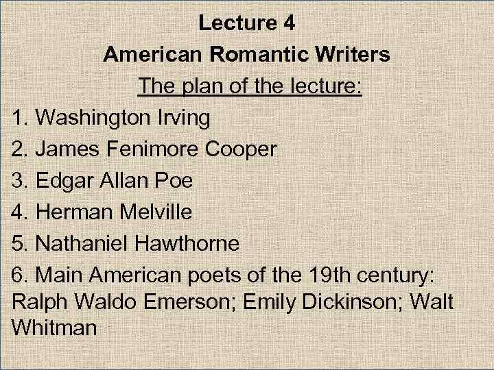 Lecture 4 American Romantic Writers The plan of the lecture: 1. Washington Irving 2.