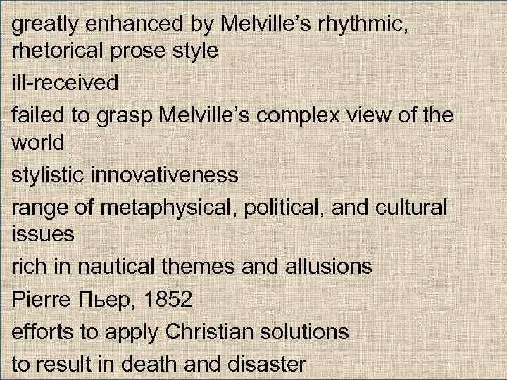 greatly enhanced by Melville’s rhythmic, rhetorical prose style ill-received failed to grasp Melville’s complex