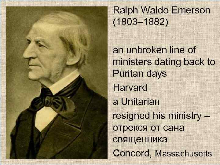 Ralph Waldo Emerson (1803– 1882) an unbroken line of ministers dating back to Puritan