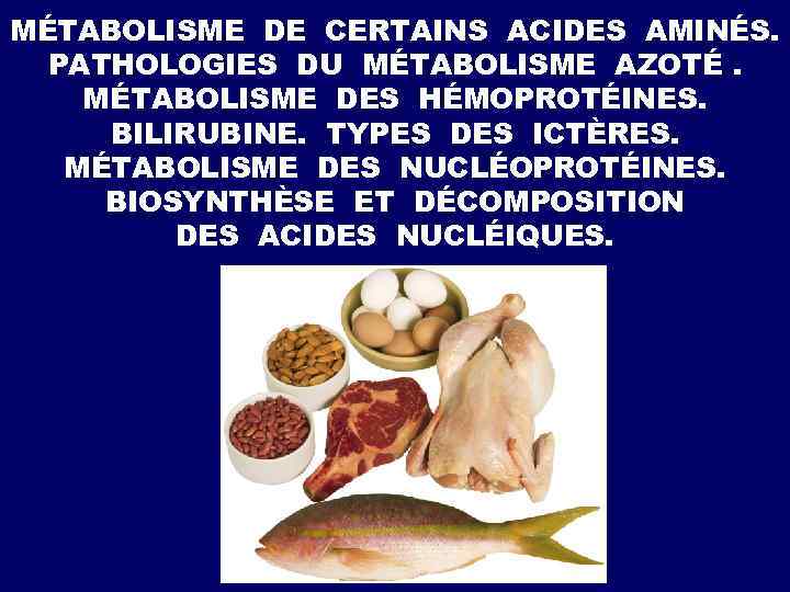 MÉTABOLISME DE CERTAINS ACIDES AMINÉS. PATHOLOGIES DU MÉTABOLISME AZOTÉ. MÉTABOLISME DES HÉMOPROTÉINES. BILIRUBINE. TYPES