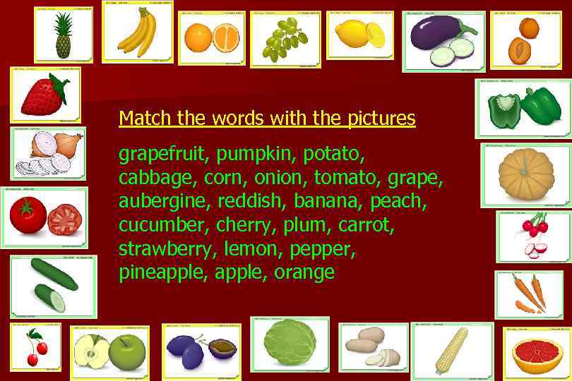 Match the words with the pictures grapefruit, pumpkin, potato, cabbage, corn, onion, tomato, grape,