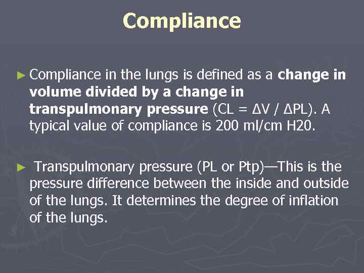 Compliance ► Compliance in the lungs is defined as a change in volume divided