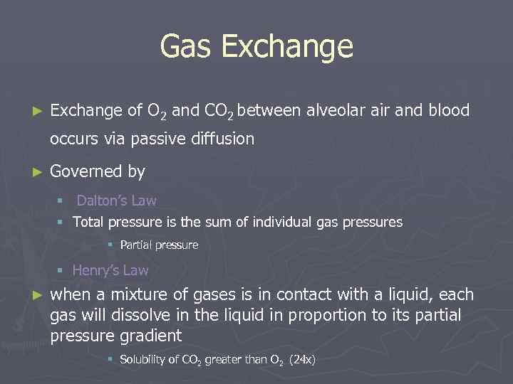 Gas Exchange ► Exchange of O 2 and CO 2 between alveolar air and