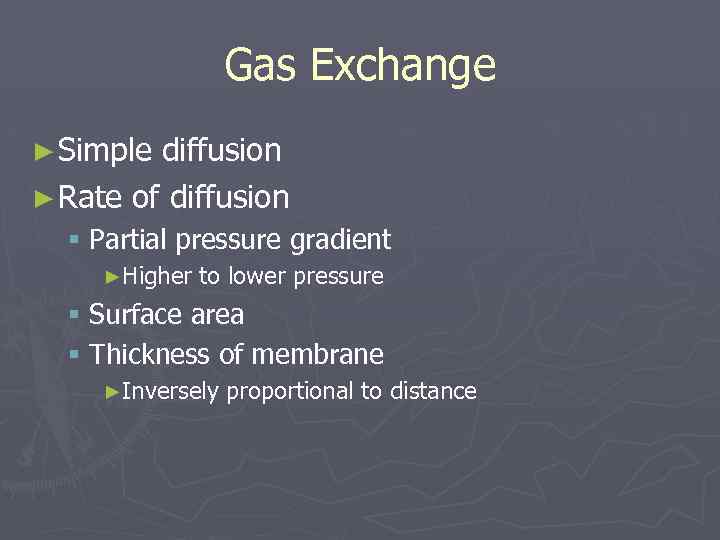 Gas Exchange ► Simple diffusion ► Rate of diffusion § Partial pressure gradient ►Higher