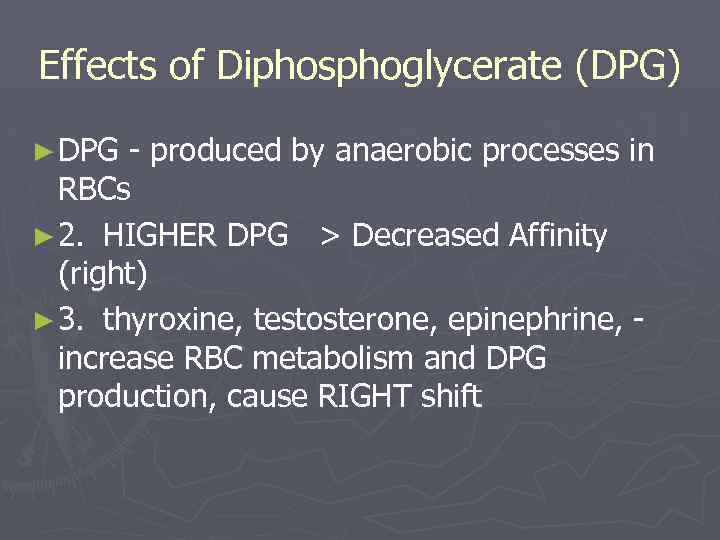 Effects of Diphosphoglycerate (DPG) ► DPG - produced by anaerobic processes in RBCs ►