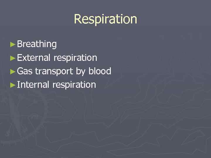 Respiration ► Breathing ► External respiration ► Gas transport by blood ► Internal respiration