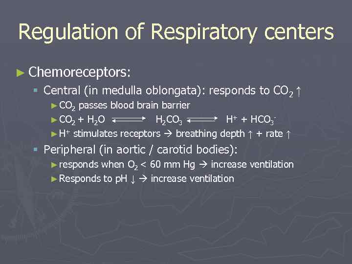 Regulation of Respiratory centers ► Chemoreceptors: § Central (in medulla oblongata): responds to CO