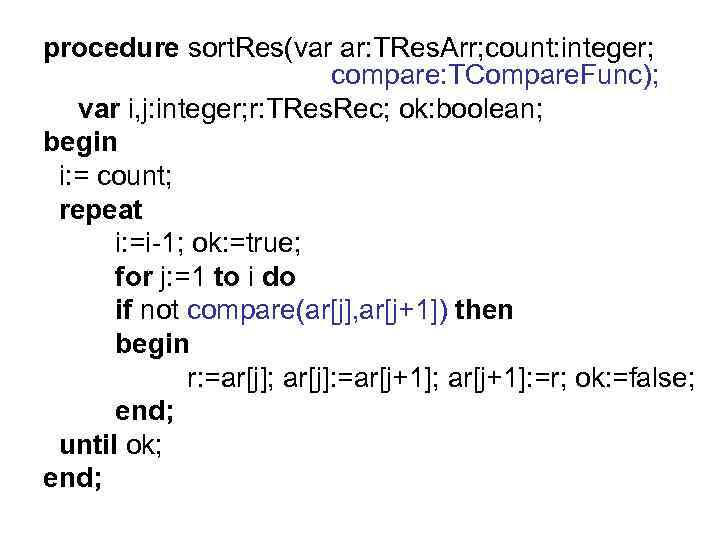 procedure sort. Res(var ar: TRes. Arr; count: integer; compare: TCompare. Func); var i, j: