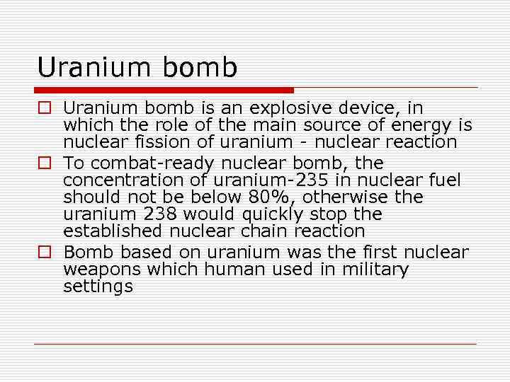 Uranium bomb o Uranium bomb is an explosive device, in which the role of