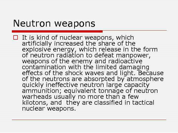 Neutron weapons o It is kind of nuclear weapons, which artificially increased the share