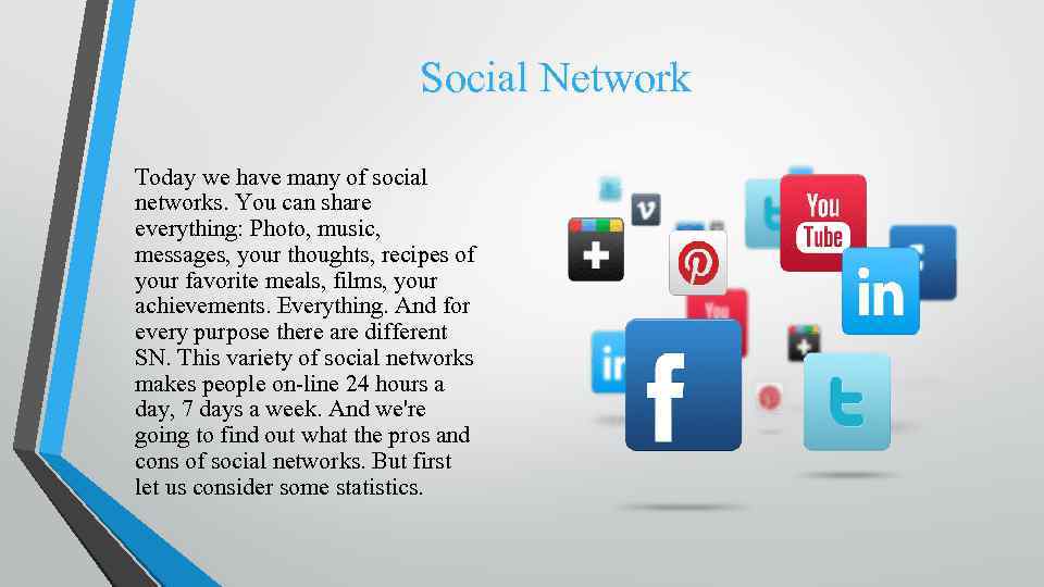 Social Network Today we have many of social networks. You can share everything: Photo,