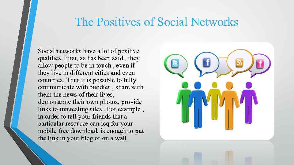 The Positives of Social Networks Social networks have a lot of positive qualities. First,