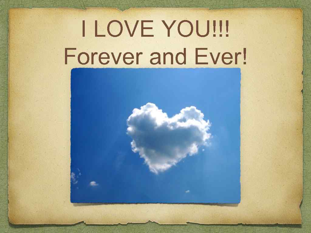 I LOVE YOU!!! Forever and Ever! 