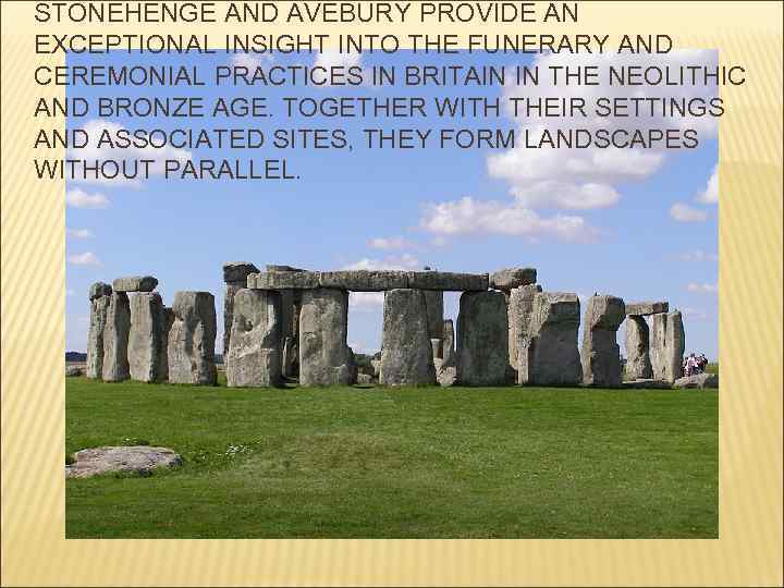 STONEHENGE AND AVEBURY PROVIDE AN EXCEPTIONAL INSIGHT INTO THE FUNERARY AND CEREMONIAL PRACTICES IN