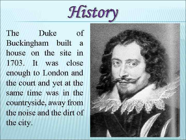 History The Duke of Buckingham built a house on the site in 1703. It