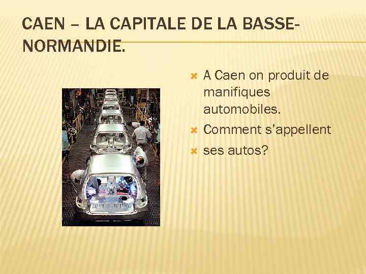 CAEN – LA CAPITALE DE LA BASSENORMANDIE. A Caen on produit de manifiques automоbiles.