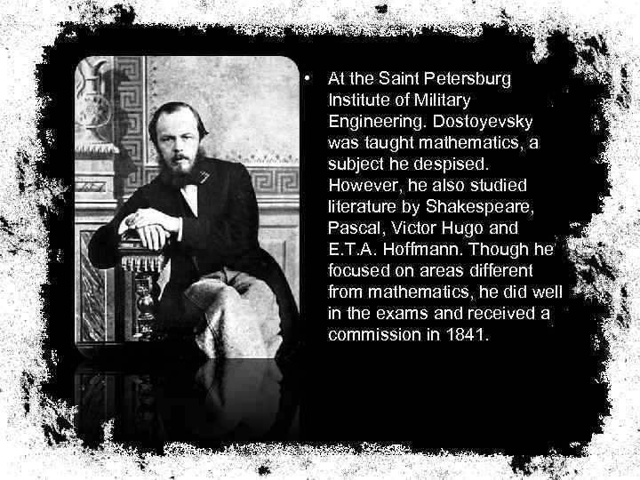  • At the Saint Petersburg Institute of Military Engineering. Dostoyevsky was taught mathematics,