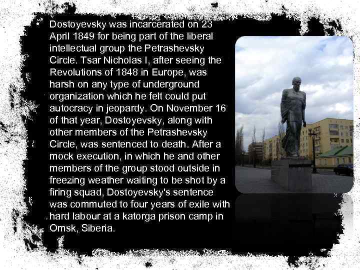  • Dostoyevsky was incarcerated on 23 April 1849 for being part of the